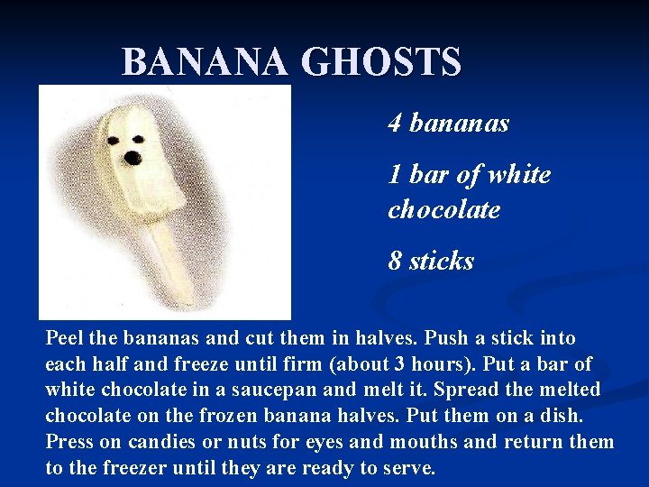 BANANA GHOSTS 4 bananas 1 bar of white chocolate 8 sticks Peel the bananas