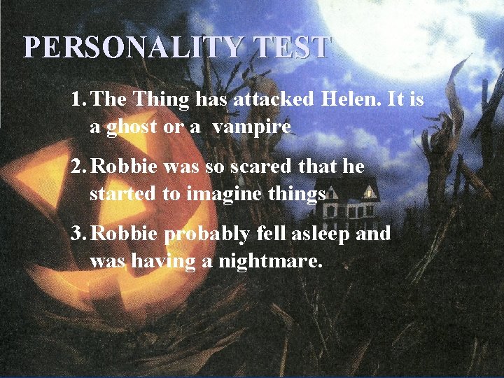 PERSONALITY TEST 1. The Thing has attacked Helen. It is a ghost or a PERSONALITY TEST 1. The Thing has attacked Helen. It is a ghost or a