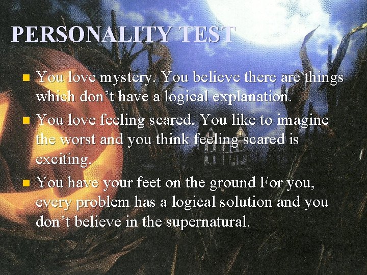 PERSONALITY TEST You love mystery. You believe there are things which don’t have a