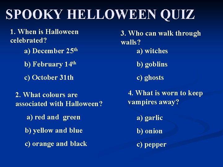 SPOOKY HELLOWEEN QUIZ 1. When is Halloween celebrated? a) December 25 th 3. Who