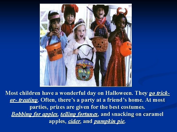 Most children have a wonderful day on Halloween. They go trickor- treating. Often, there’s