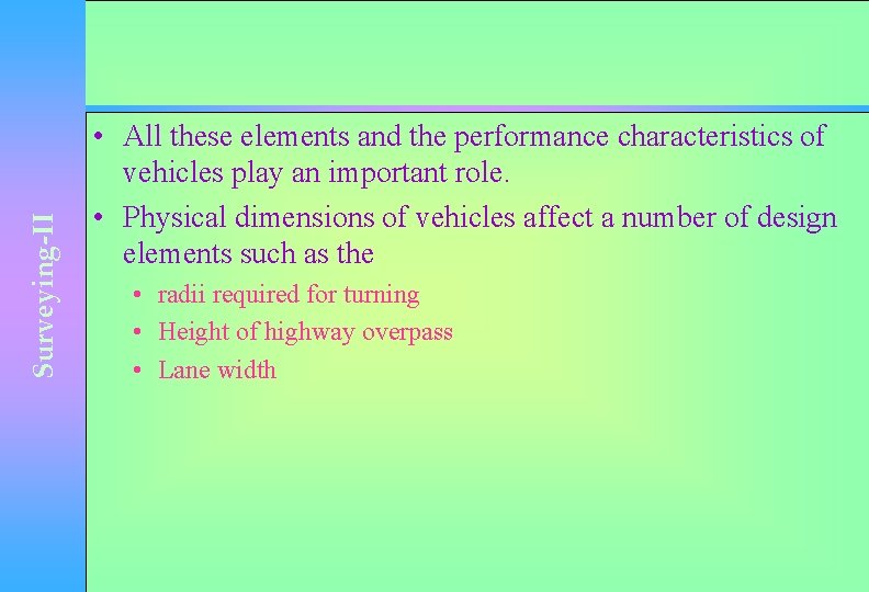 Surveying-II • All these elements and the performance characteristics of vehicles play an important