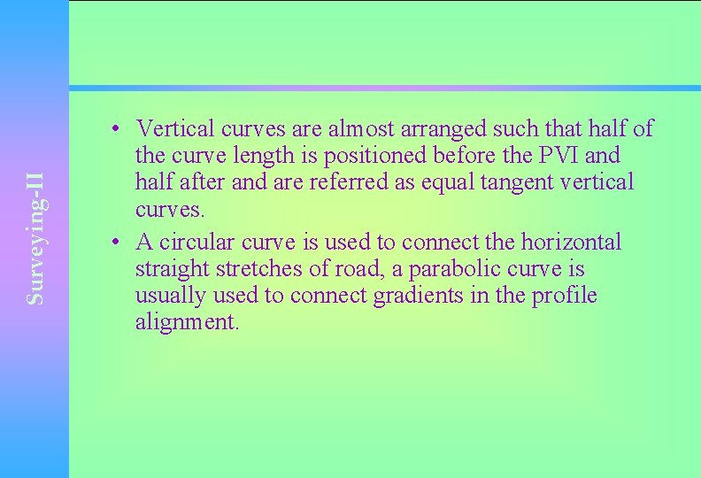 Surveying-II • Vertical curves are almost arranged such that half of the curve length