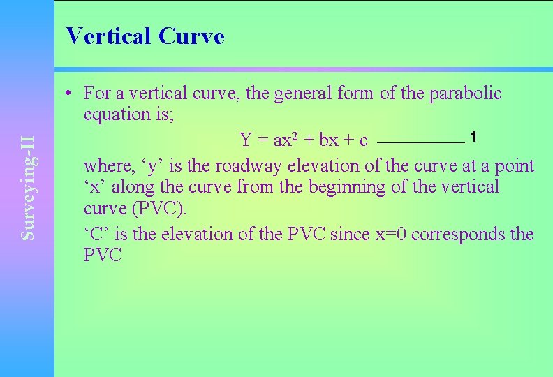 Surveying-II Vertical Curve • For a vertical curve, the general form of the parabolic