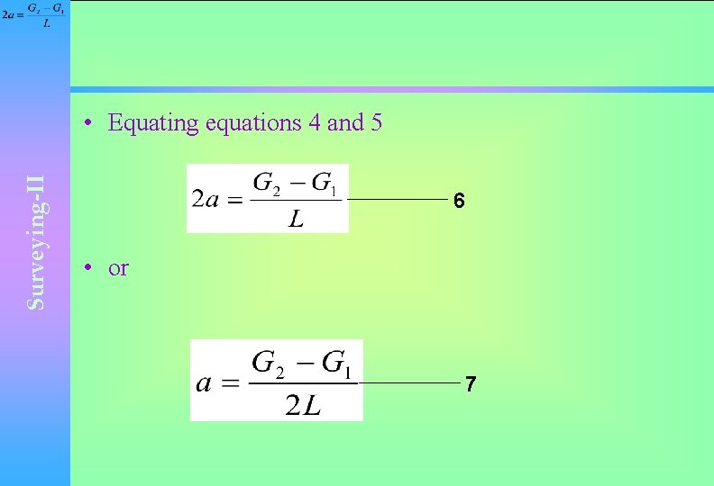 Surveying-II • Equating equations 4 and 5 6 • or 7 