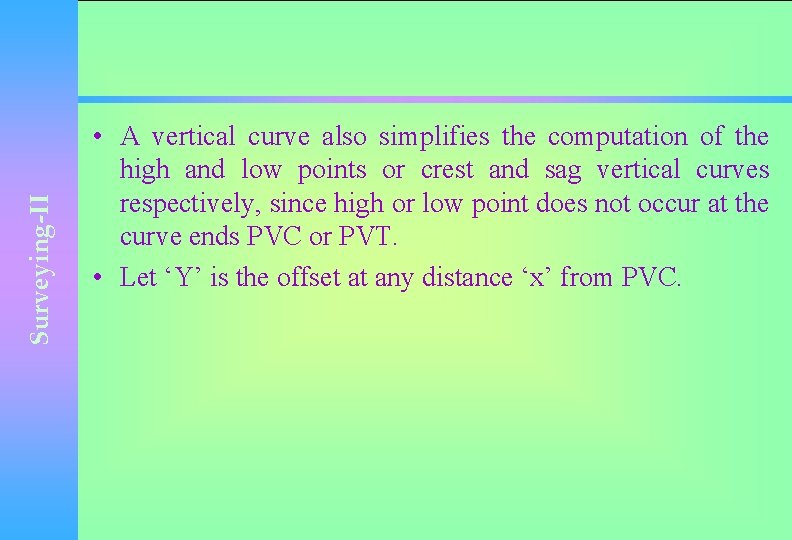 Surveying-II • A vertical curve also simplifies the computation of the high and low