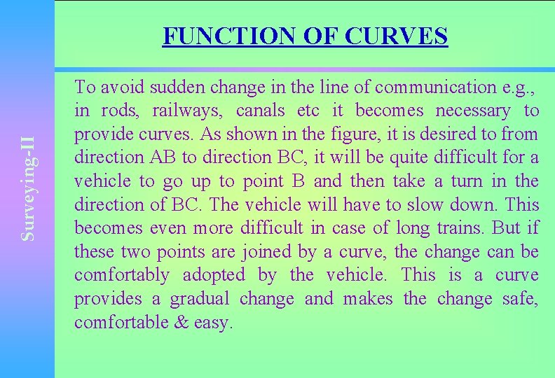 Surveying-II FUNCTION OF CURVES To avoid sudden change in the line of communication e.