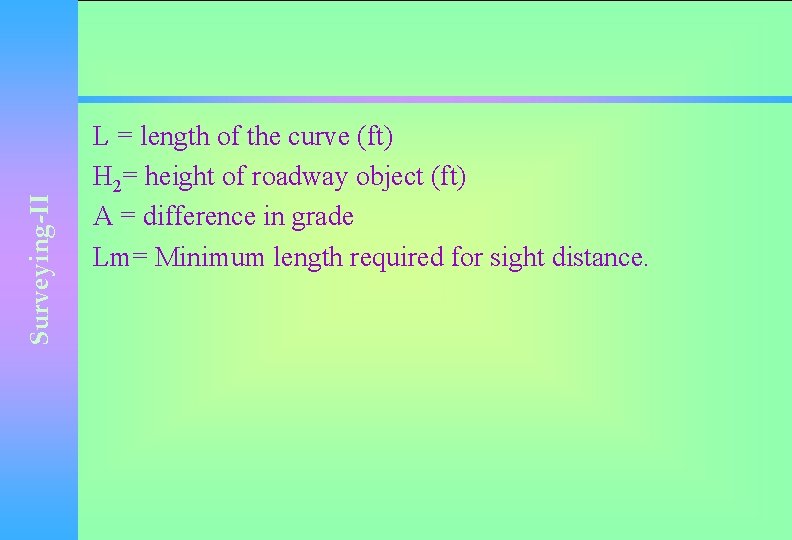 Surveying-II L = length of the curve (ft) H 2= height of roadway object