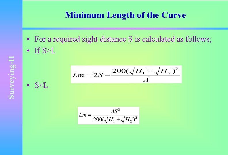 Minimum Length of the Curve Surveying-II • For a required sight distance S is