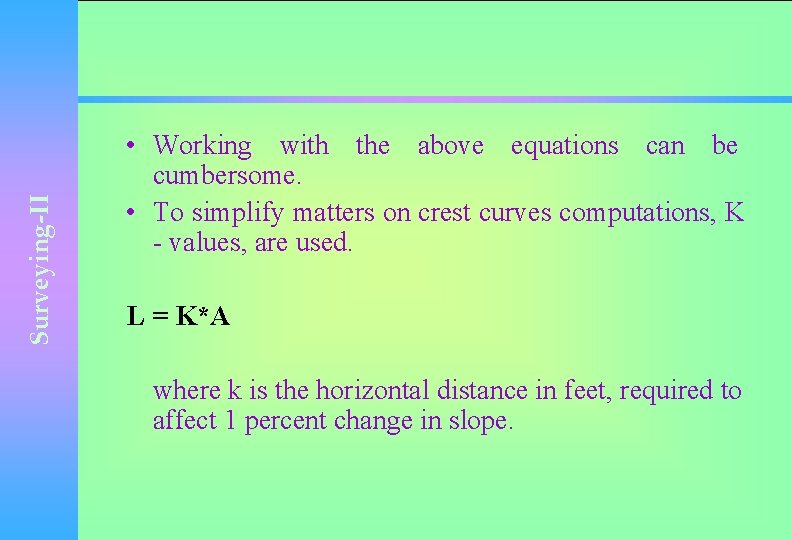 Surveying-II • Working with the above equations can be cumbersome. • To simplify matters