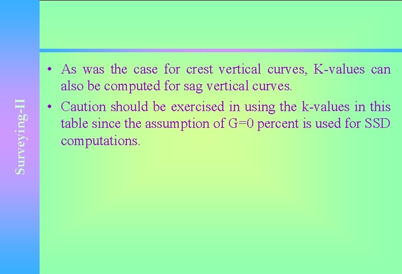 Surveying-II • As was the case for crest vertical curves, K-values can also be