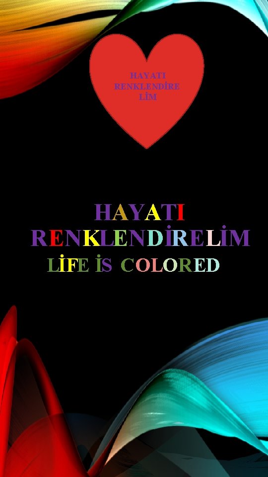 HAYATI RENKLENDİRE LİM HAYATI RENKLENDİRELİM LİFE İS COLORED 