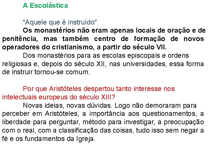 A Escolástica “Aquele que é instruído” Os monastérios não eram apenas locais de oração