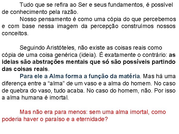 Tudo que se refira ao Ser e seus fundamentos, é possível de conhecimento pela