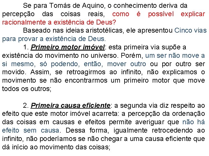 Se para Tomás de Aquino, o conhecimento deriva da percepção das coisas reais, como