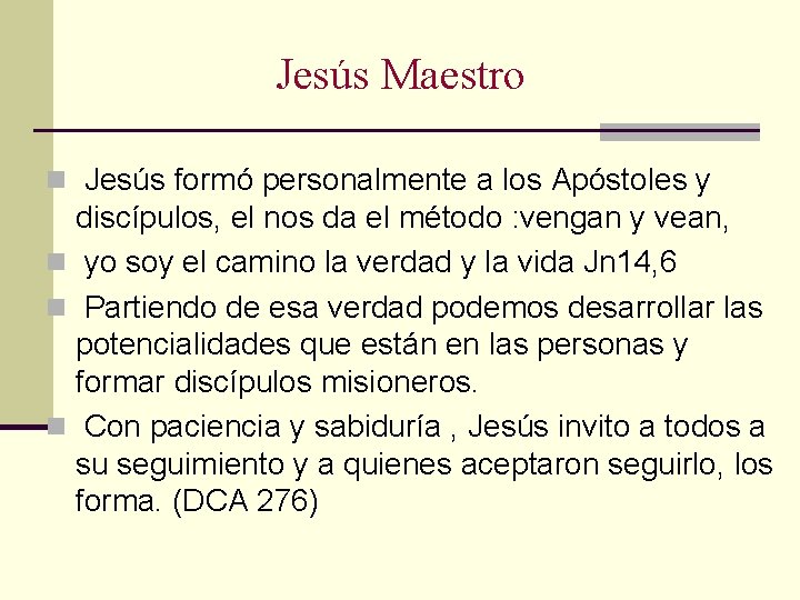 Jesús Maestro n Jesús formó personalmente a los Apóstoles y discípulos, el nos da