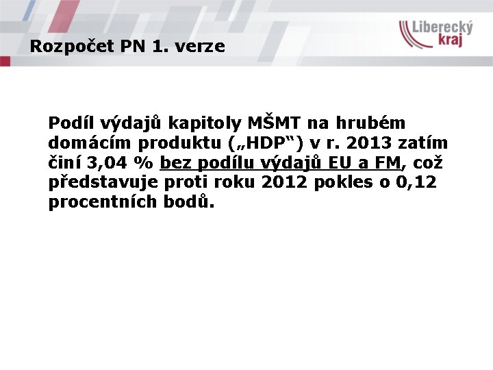 Rozpočet PN 1. verze Podíl výdajů kapitoly MŠMT na hrubém domácím produktu („HDP“) v