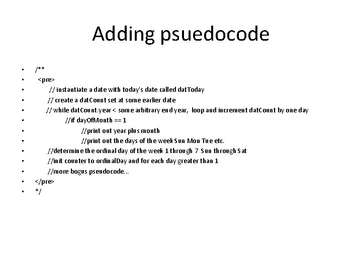 Adding psuedocode • • • • /** <pre> // instantiate a date with today's
