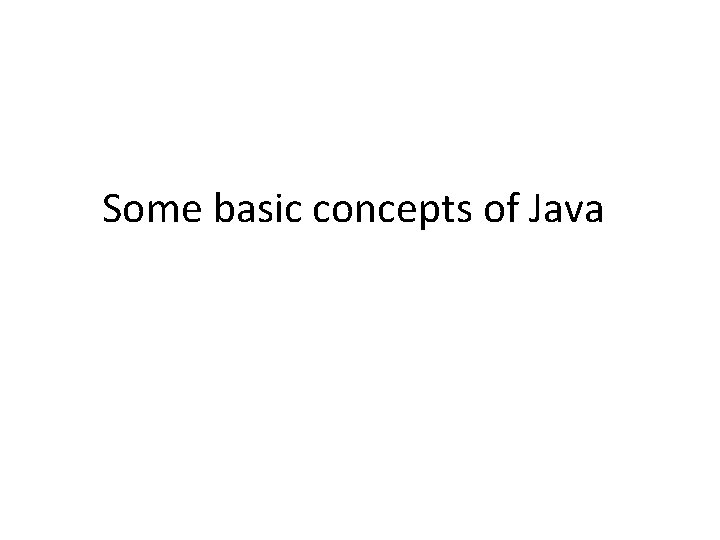 Some basic concepts of Java 