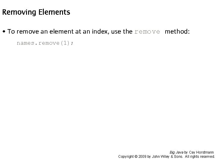 Removing Elements • To remove an element at an index, use the remove method: