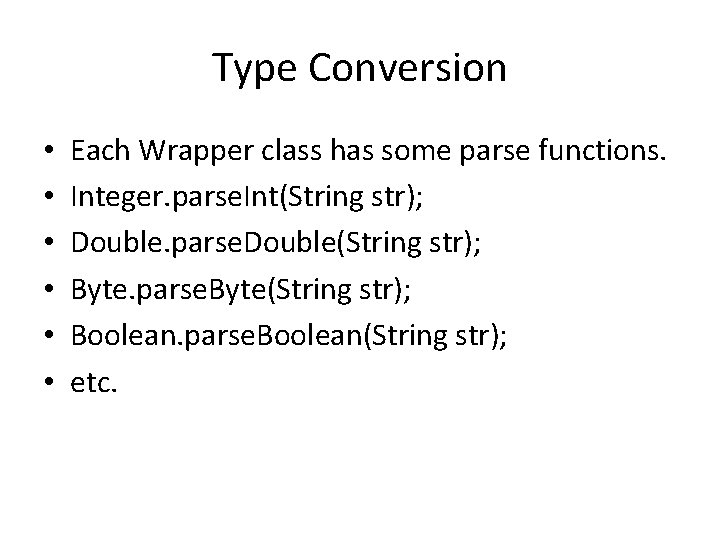 Type Conversion • • • Each Wrapper class has some parse functions. Integer. parse.