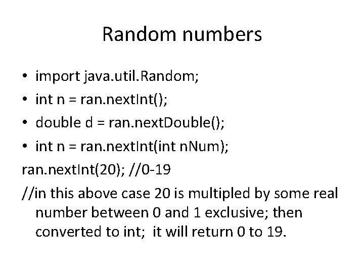 Random numbers • import java. util. Random; • int n = ran. next. Int();