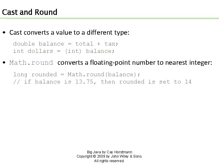 Cast and Round • Cast converts a value to a different type: double balance