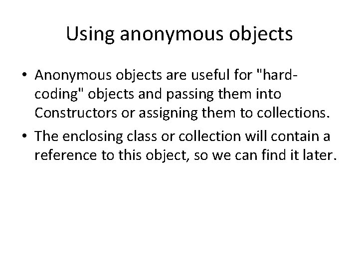 Using anonymous objects • Anonymous objects are useful for "hardcoding" objects and passing them