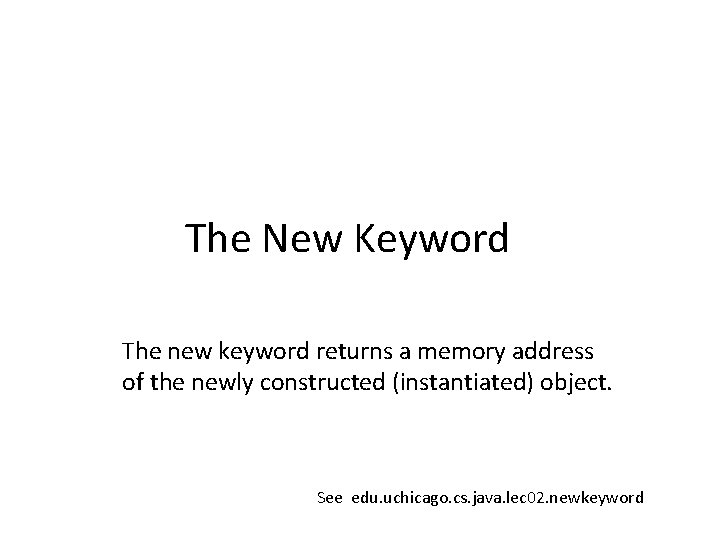 The New Keyword The new keyword returns a memory address of the newly constructed