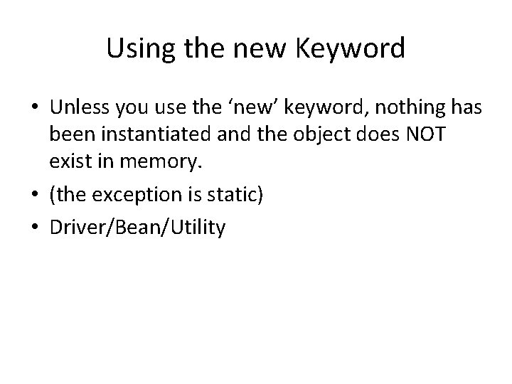 Using the new Keyword • Unless you use the ‘new’ keyword, nothing has been
