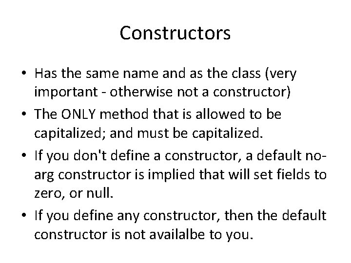 Constructors • Has the same name and as the class (very important - otherwise