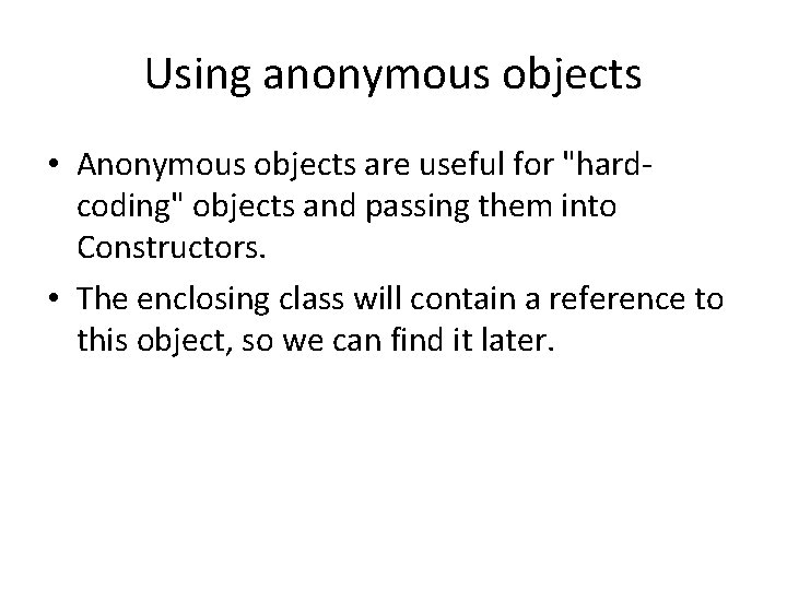 Using anonymous objects • Anonymous objects are useful for "hardcoding" objects and passing them