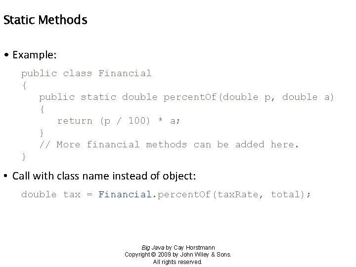 Static Methods • Example: public class Financial { public static double percent. Of(double p,