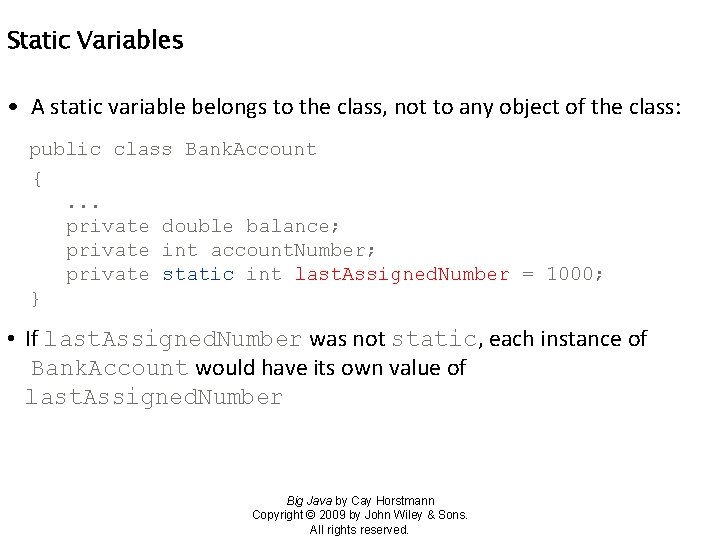 Static Variables • A static variable belongs to the class, not to any object