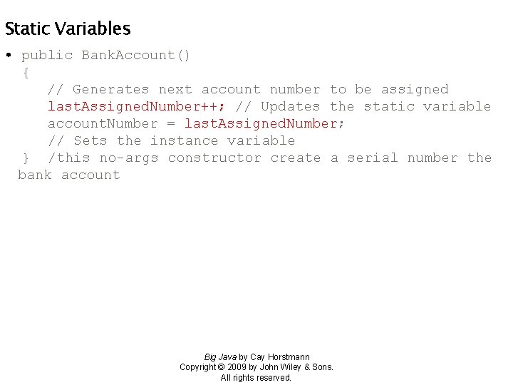 Static Variables • public Bank. Account() { // Generates next account number to be