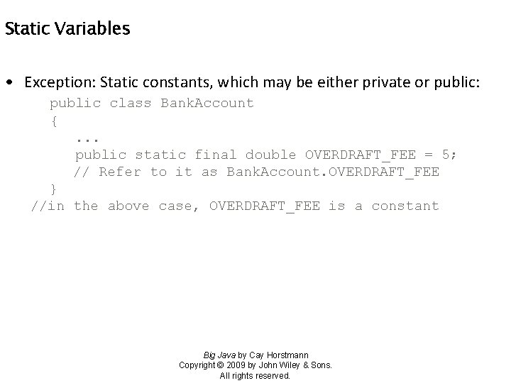 Static Variables • Exception: Static constants, which may be either private or public: public