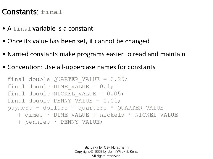 Constants: final • A final variable is a constant • Once its value has