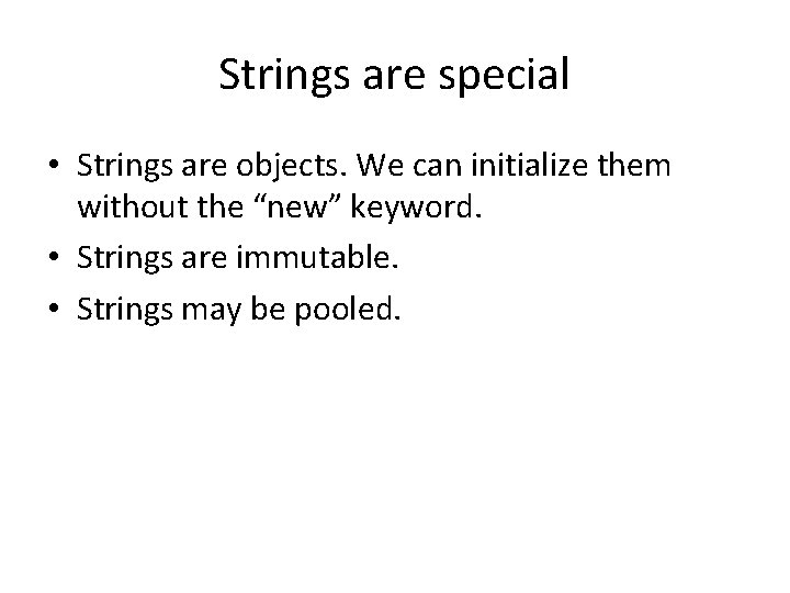 Strings are special • Strings are objects. We can initialize them without the “new”