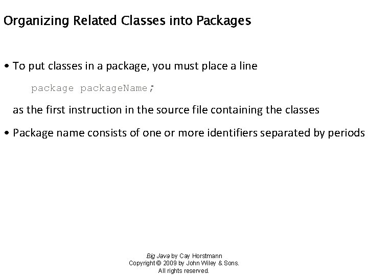 Organizing Related Classes into Packages • To put classes in a package, you must