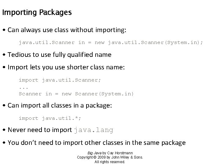 Importing Packages • Can always use class without importing: java. util. Scanner in =