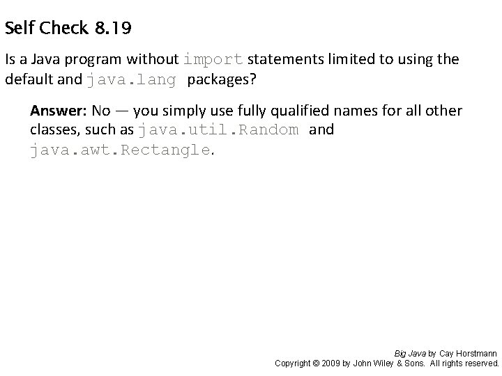 Self Check 8. 19 Is a Java program without import statements limited to using