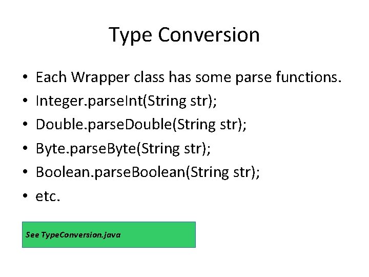 Type Conversion • • • Each Wrapper class has some parse functions. Integer. parse.