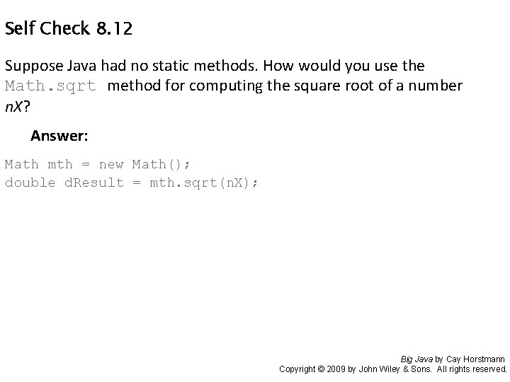 Self Check 8. 12 Suppose Java had no static methods. How would you use