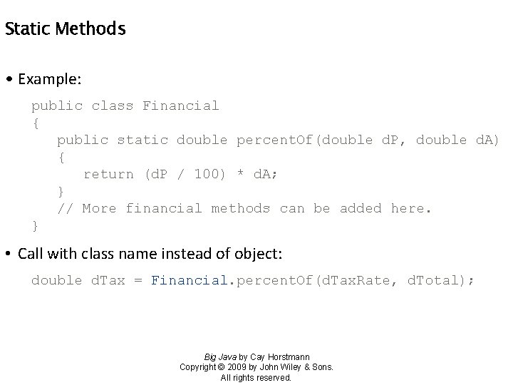 Static Methods • Example: public class Financial { public static double percent. Of(double d.