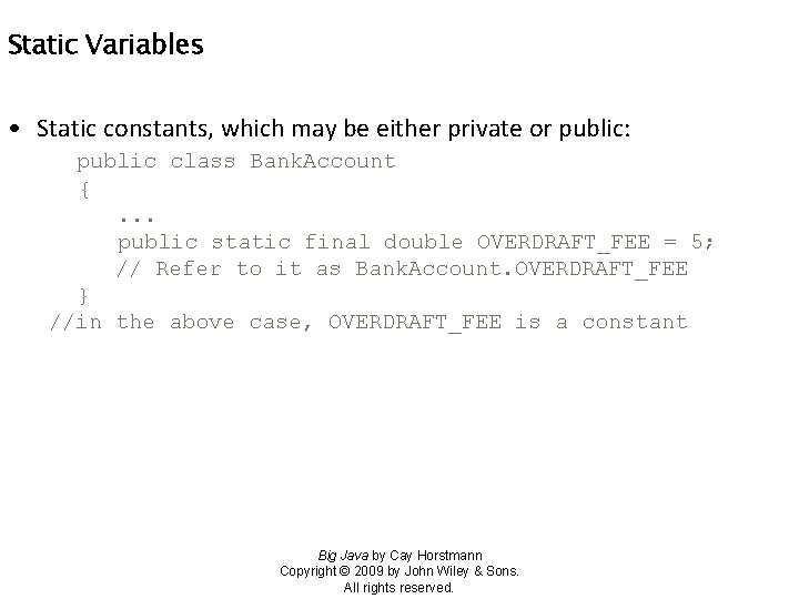 Static Variables • Static constants, which may be either private or public: public class