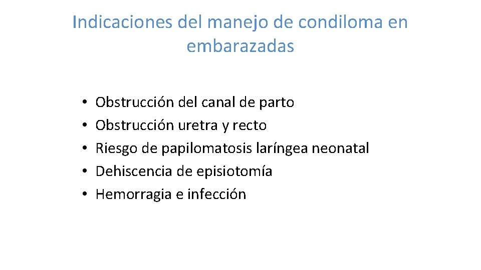 Indicaciones del manejo de condiloma en embarazadas • • • Obstrucción del canal de