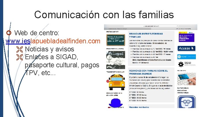 Comunicación con las familias Web de centro: www. ieslapuebladealfinden. com Noticias y avisos Enlaces