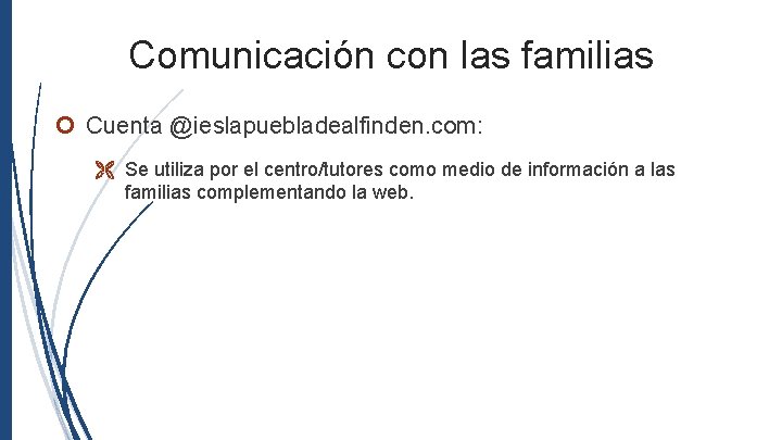 Comunicación con las familias Cuenta @ieslapuebladealfinden. com: Se utiliza por el centro/tutores como medio