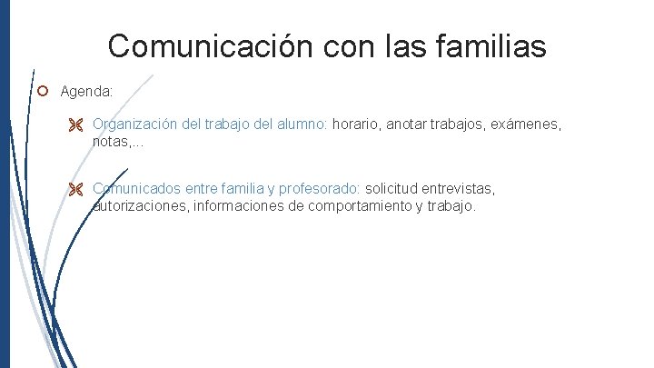 Comunicación con las familias Agenda: Organización del trabajo del alumno: horario, anotar trabajos, exámenes,