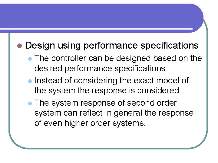 l Design using performance specifications The controller can be designed based on the desired